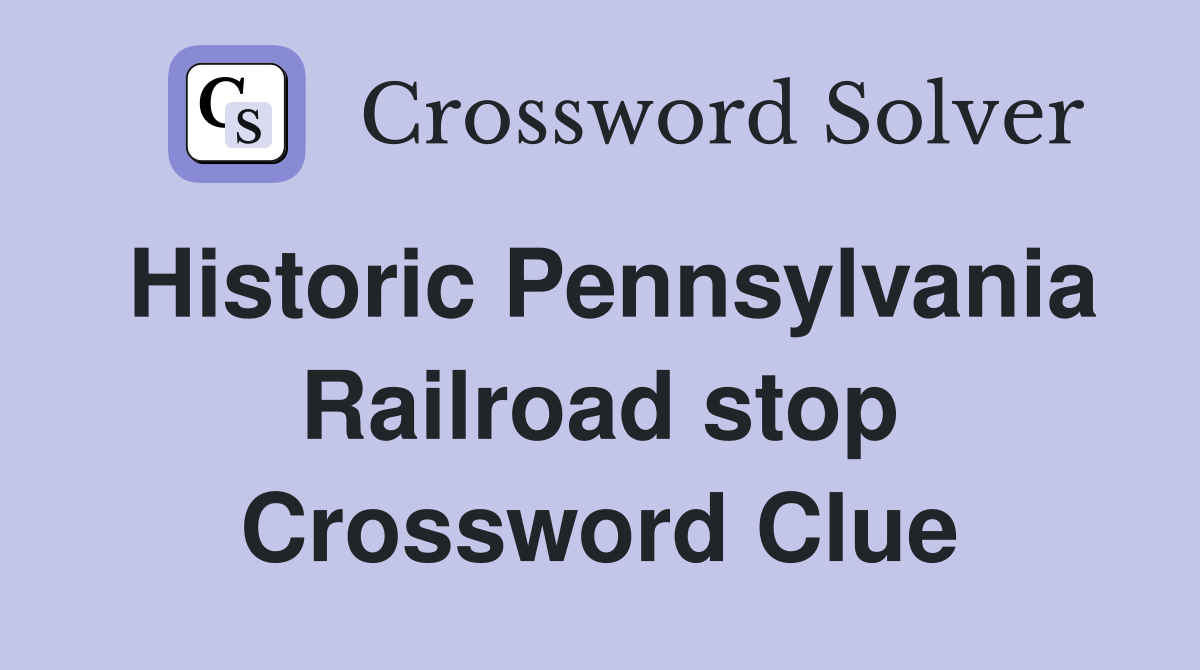 Historic Pennsylvania Railroad stop Crossword Clue
