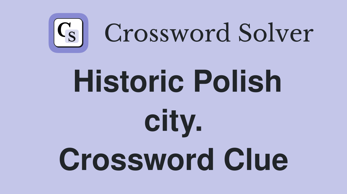 Historic Polish city. Crossword Clue