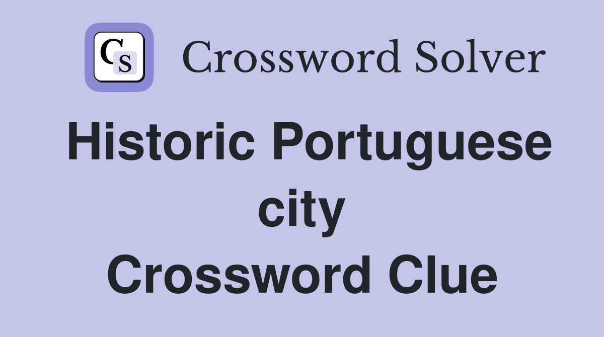 Historic Portuguese city Crossword Clue
