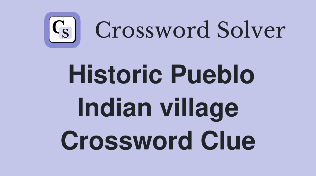 Historic Pueblo Indian village Crossword Clue