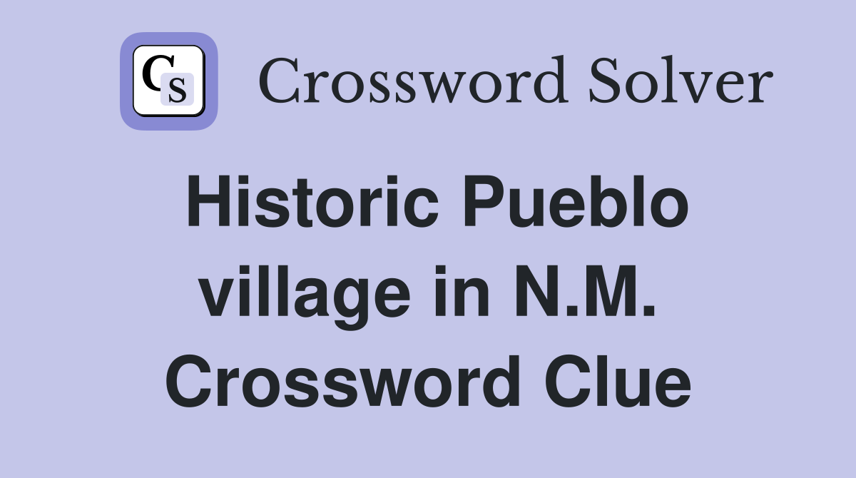 Historic Pueblo village in N.M. Crossword Clue