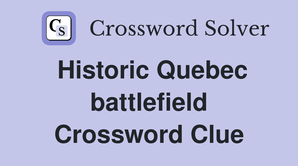 Historic Quebec battlefield Crossword Clue