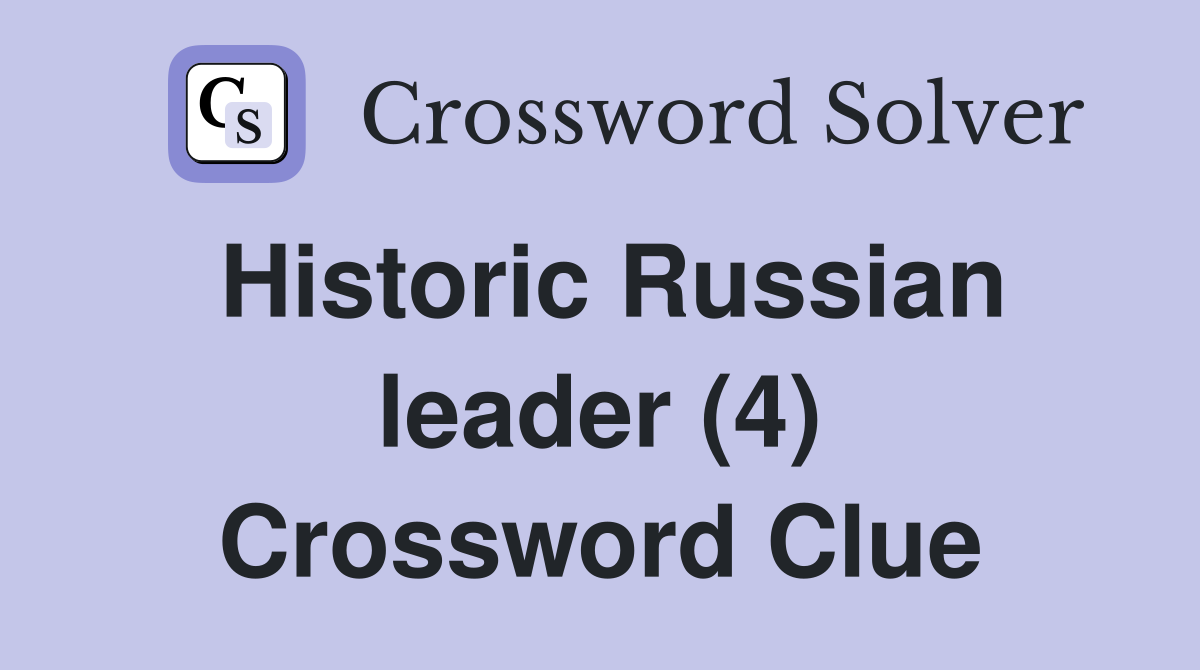 Historic Russian leader (4) Crossword Clue