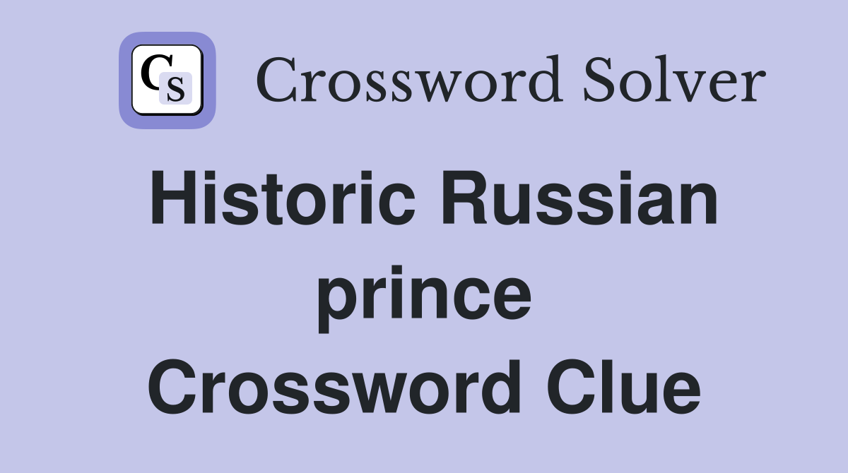 Historic Russian prince Crossword Clue