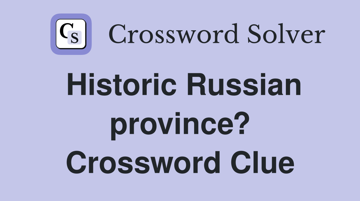 Historic Russian province? Crossword Clue