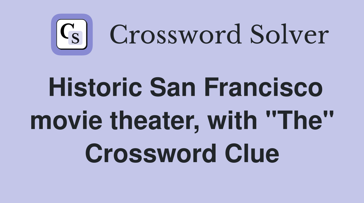 Historic San Francisco movie theater, with "The" Crossword Clue