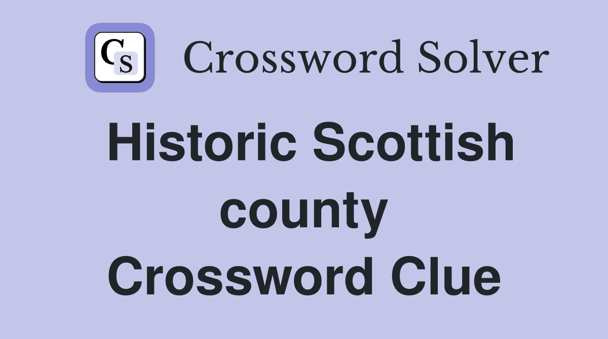 Historic Scottish county Crossword Clue