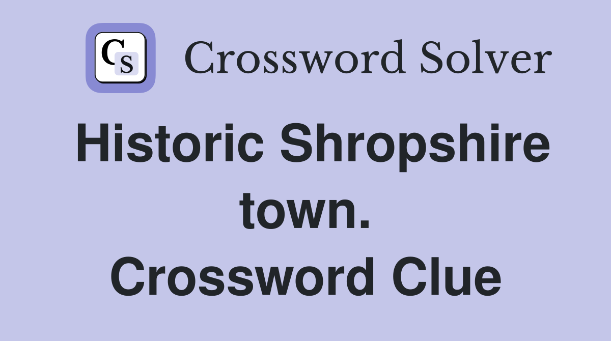 Historic Shropshire town. Crossword Clue