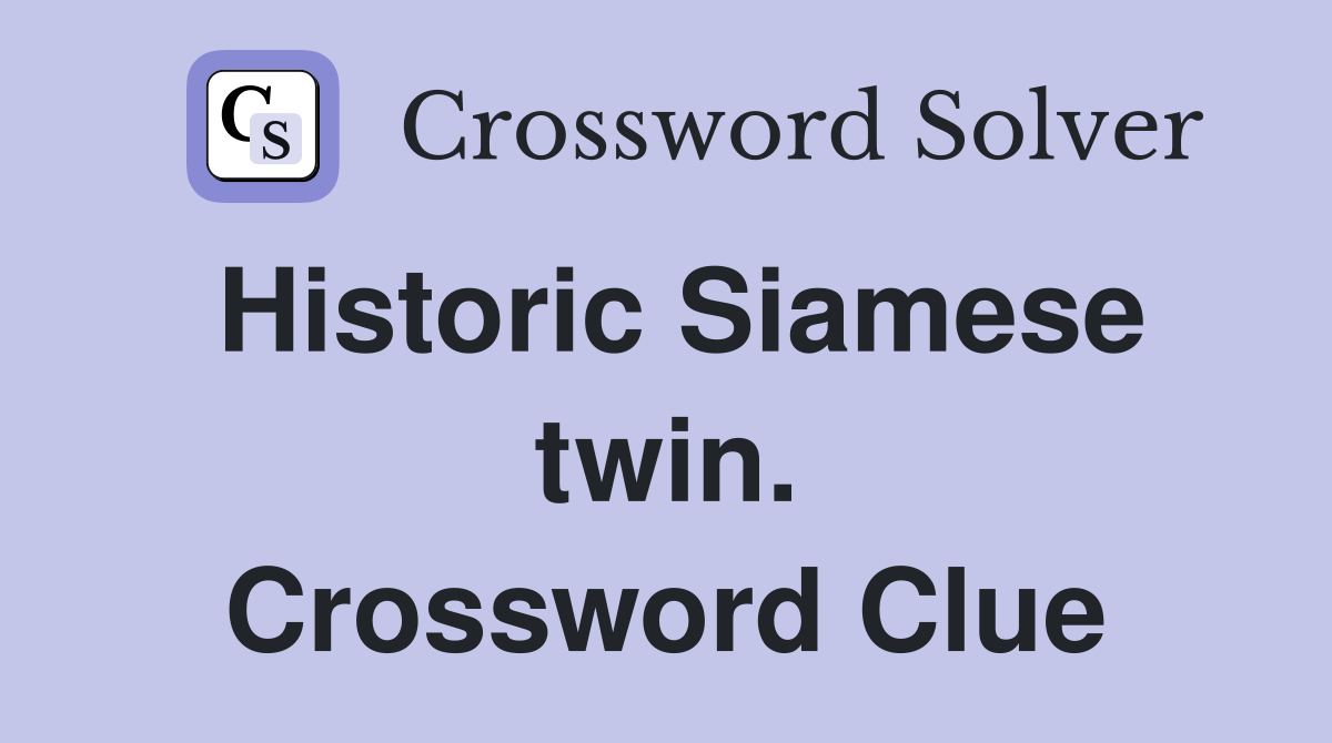 Historic Siamese twin. Crossword Clue