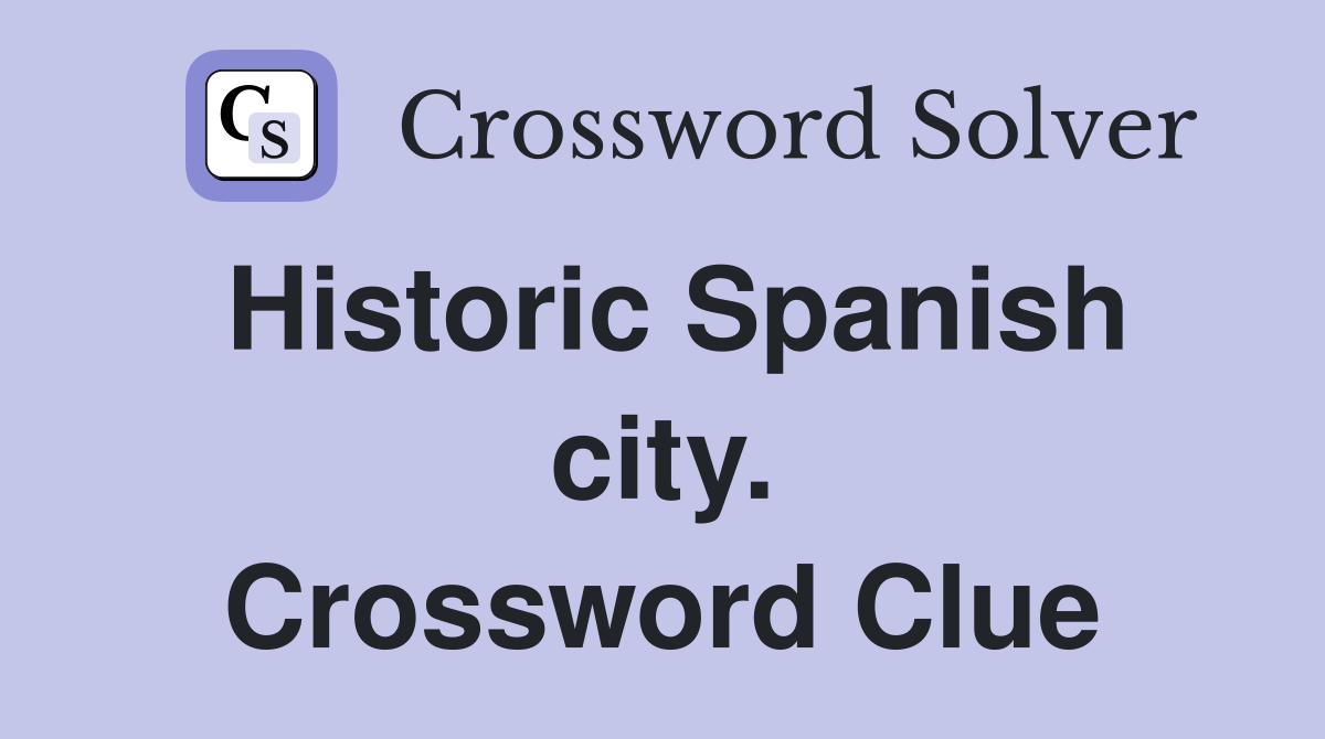 Historic Spanish city. Crossword Clue