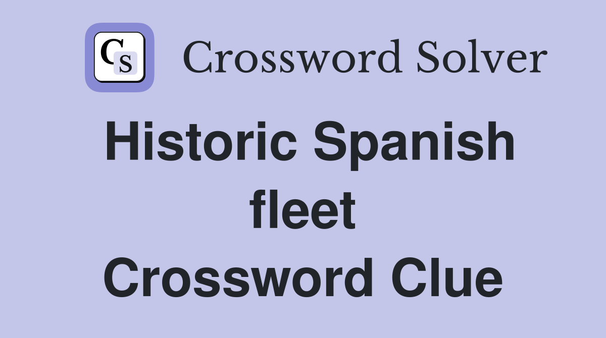 Historic Spanish fleet Crossword Clue