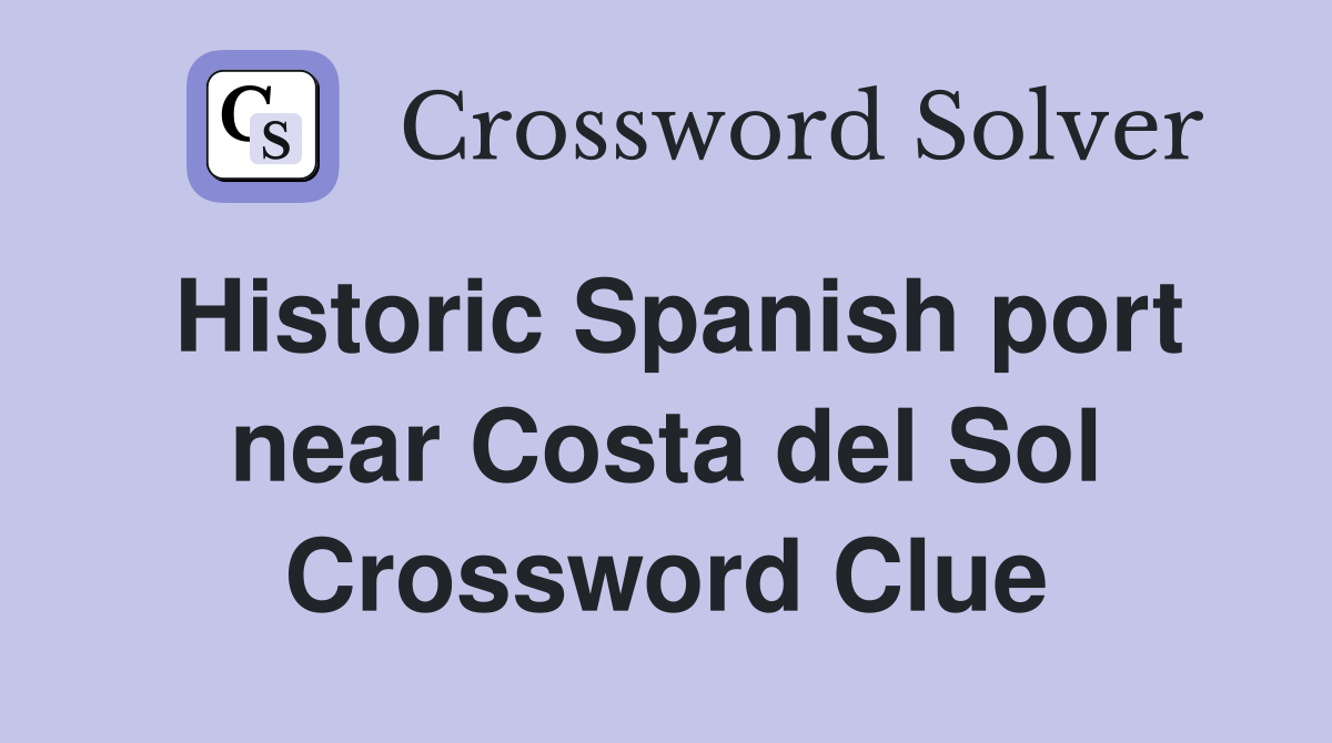 Historic Spanish port near Costa del Sol Crossword Clue