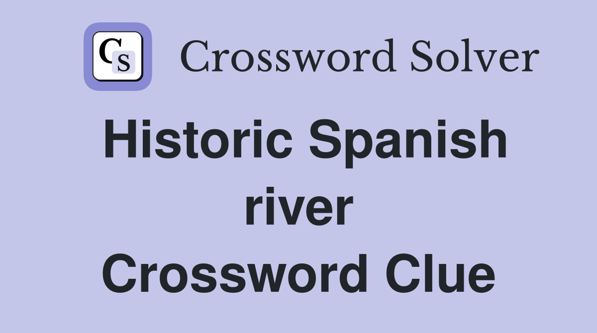 Historic Spanish river Crossword Clue