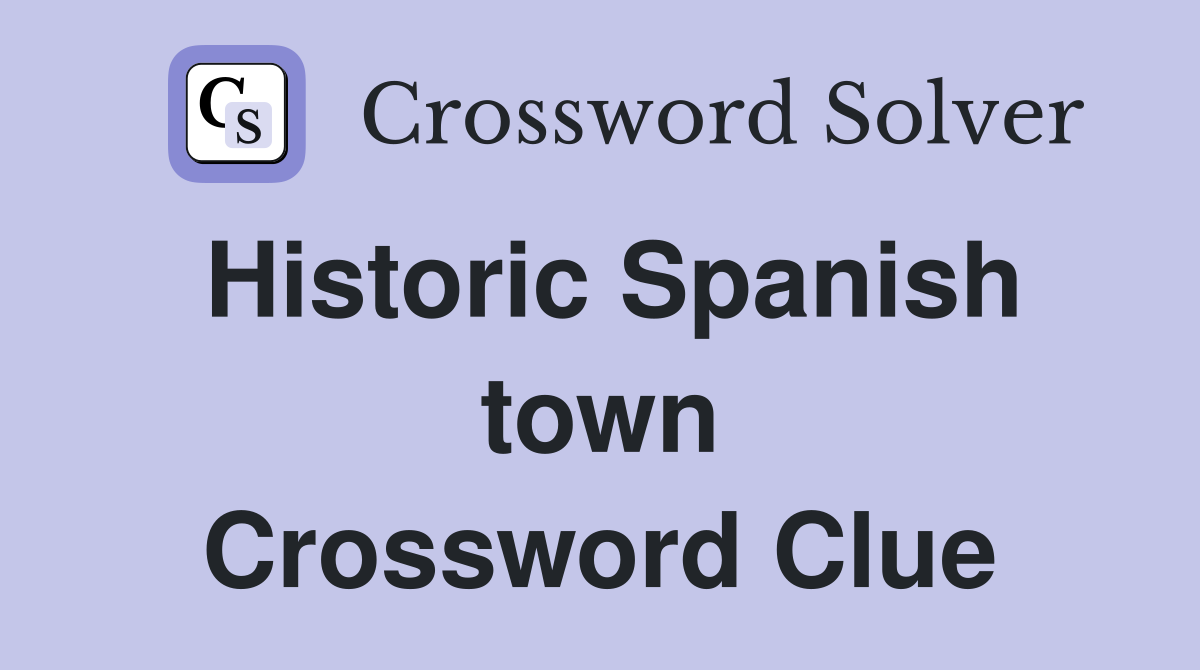 Historic Spanish town Crossword Clue