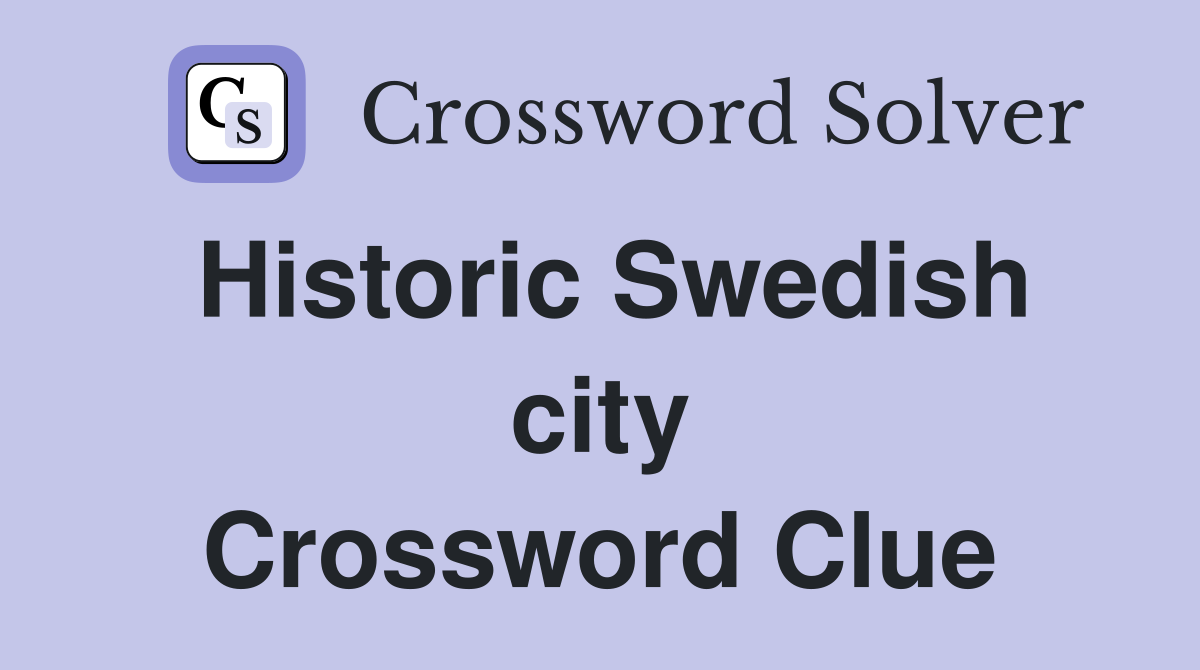 Historic Swedish city Crossword Clue