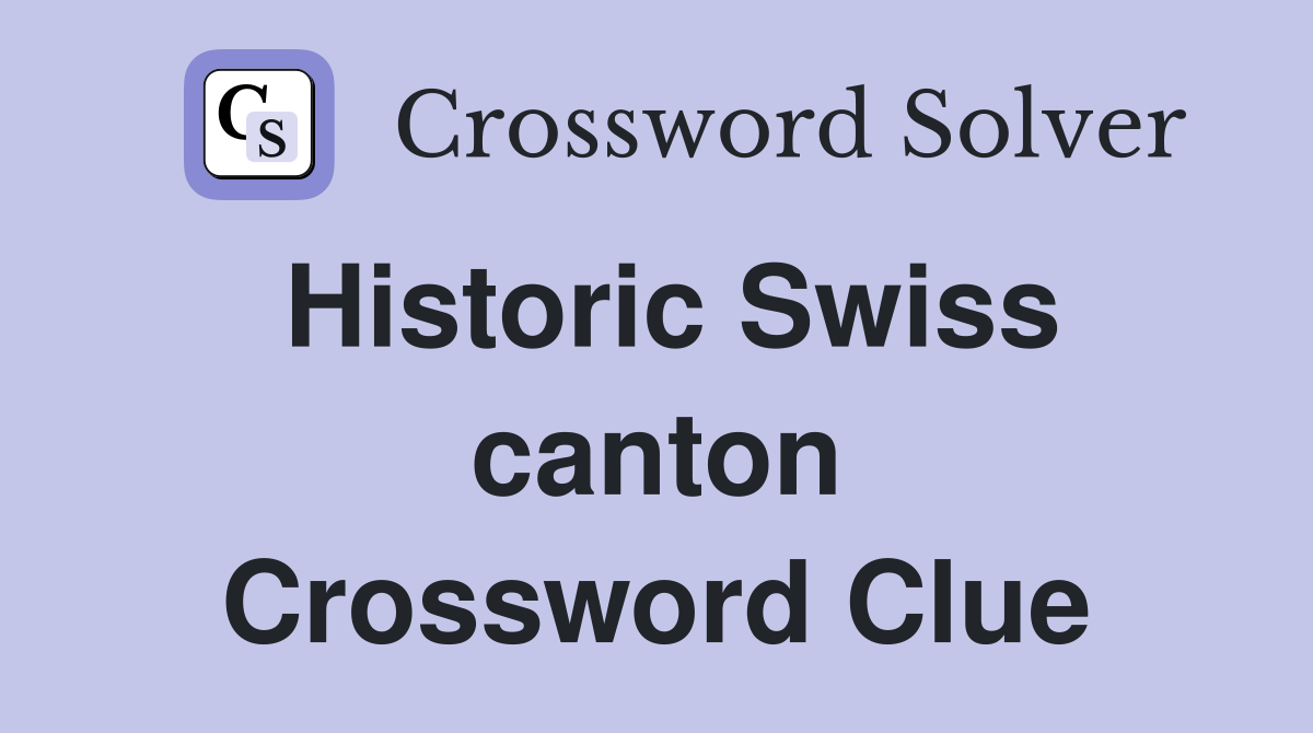 Historic Swiss canton Crossword Clue