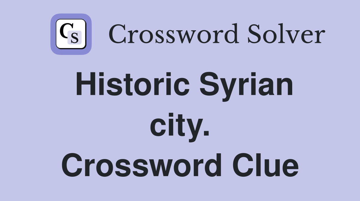 Historic Syrian city. Crossword Clue