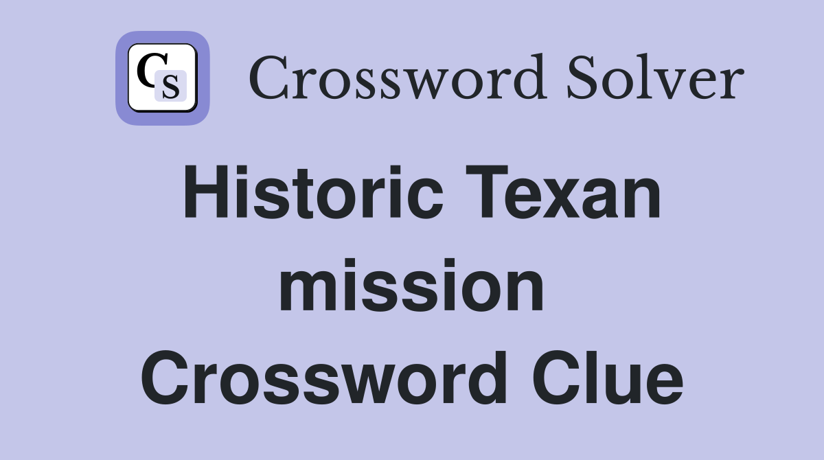 Historic Texan mission Crossword Clue