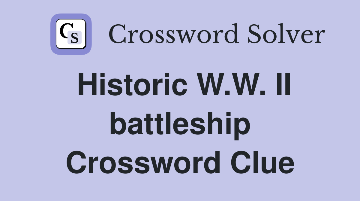 Historic W.W. II battleship Crossword Clue