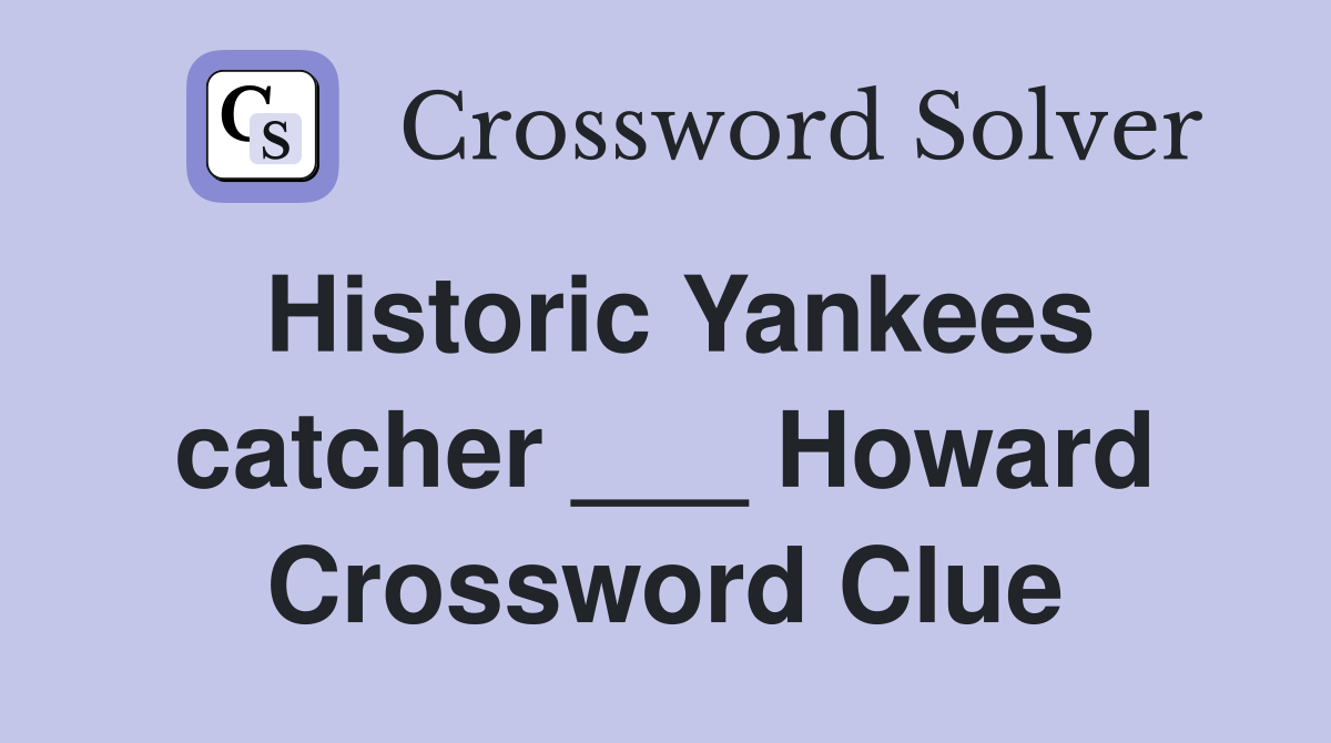 Historic Yankees catcher ___ Howard Crossword Clue