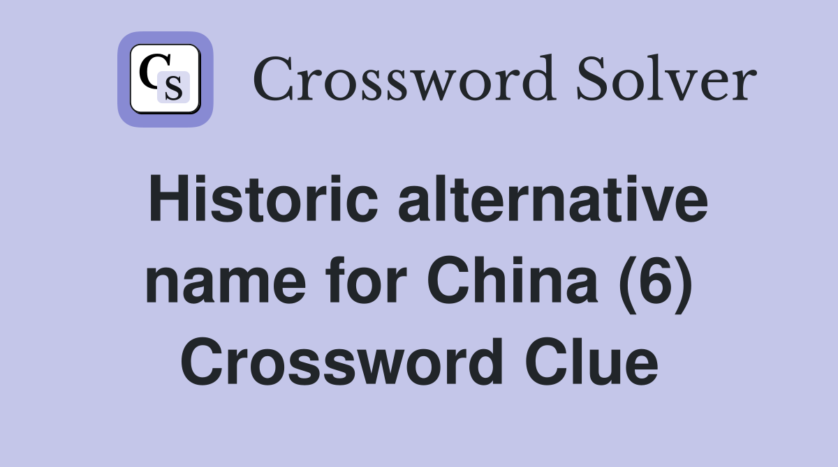 Historic alternative name for China (6) Crossword Clue