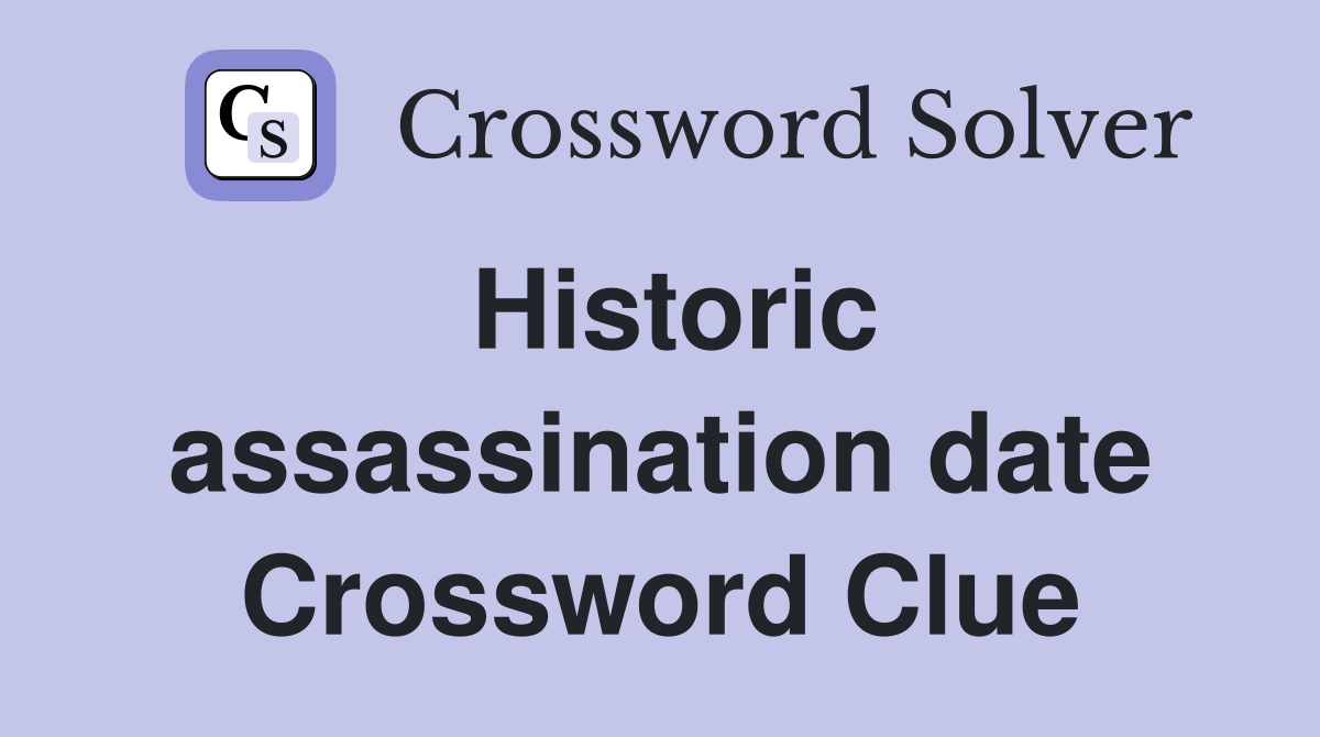 Historic assassination date Crossword Clue