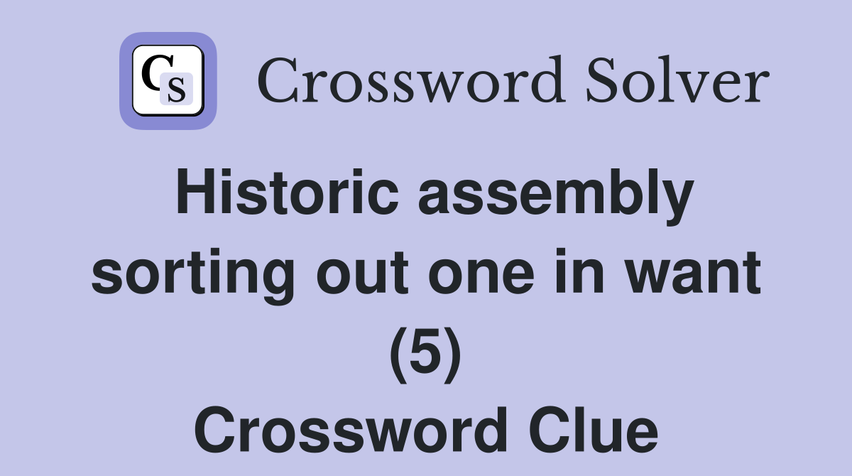Historic assembly sorting out one in want (5) Crossword Clue