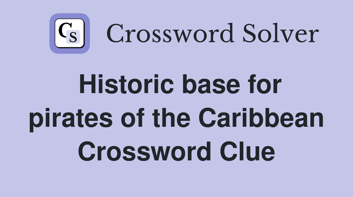 Historic base for pirates of the Caribbean Crossword Clue