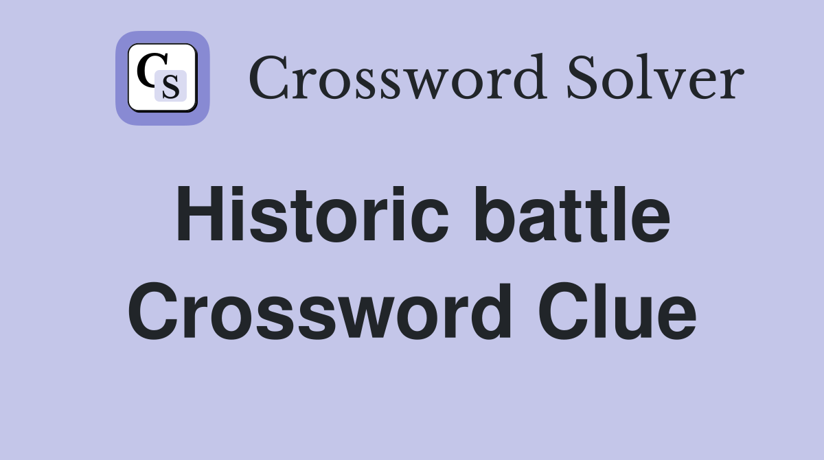 Historic battle Crossword Clue