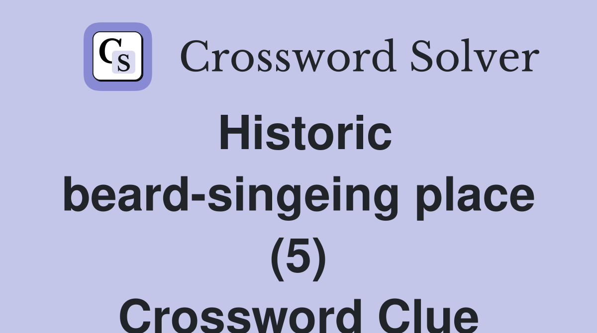 Historic beard-singeing place (5) Crossword Clue