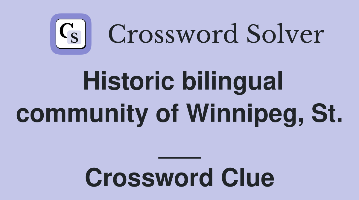 Historic bilingual community of Winnipeg, St. ___ Crossword Clue
