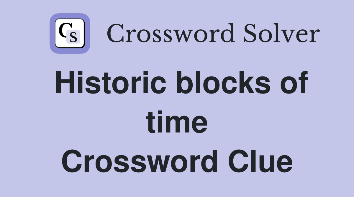 Historic blocks of time Crossword Clue