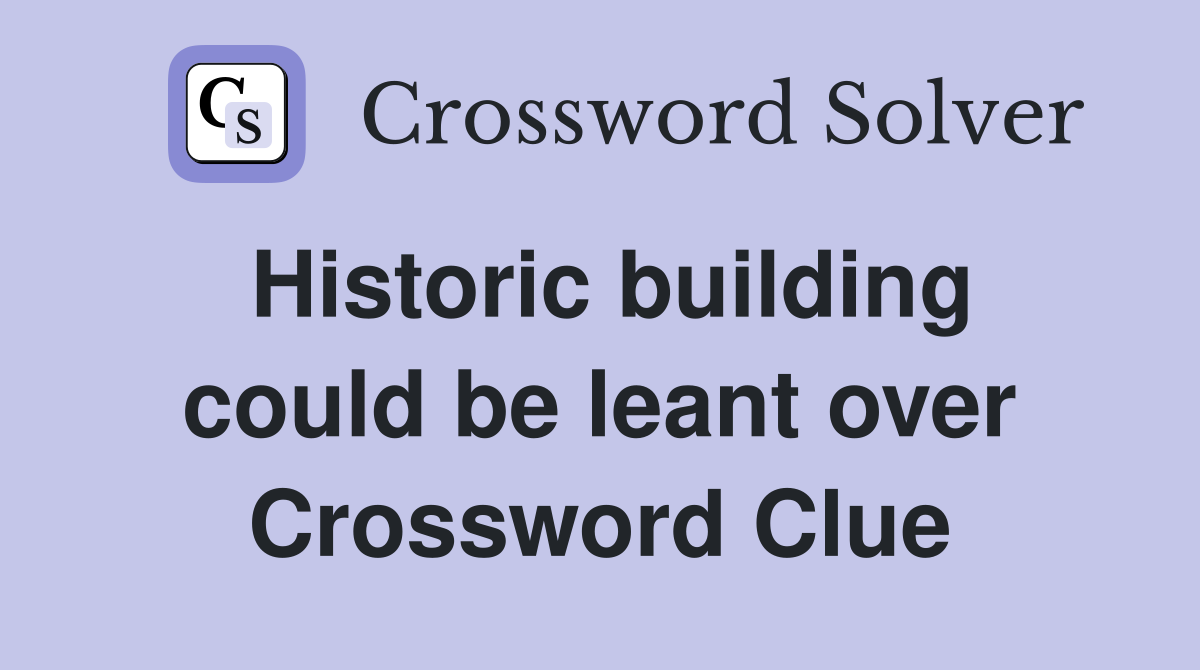 Historic building could be leant over Crossword Clue