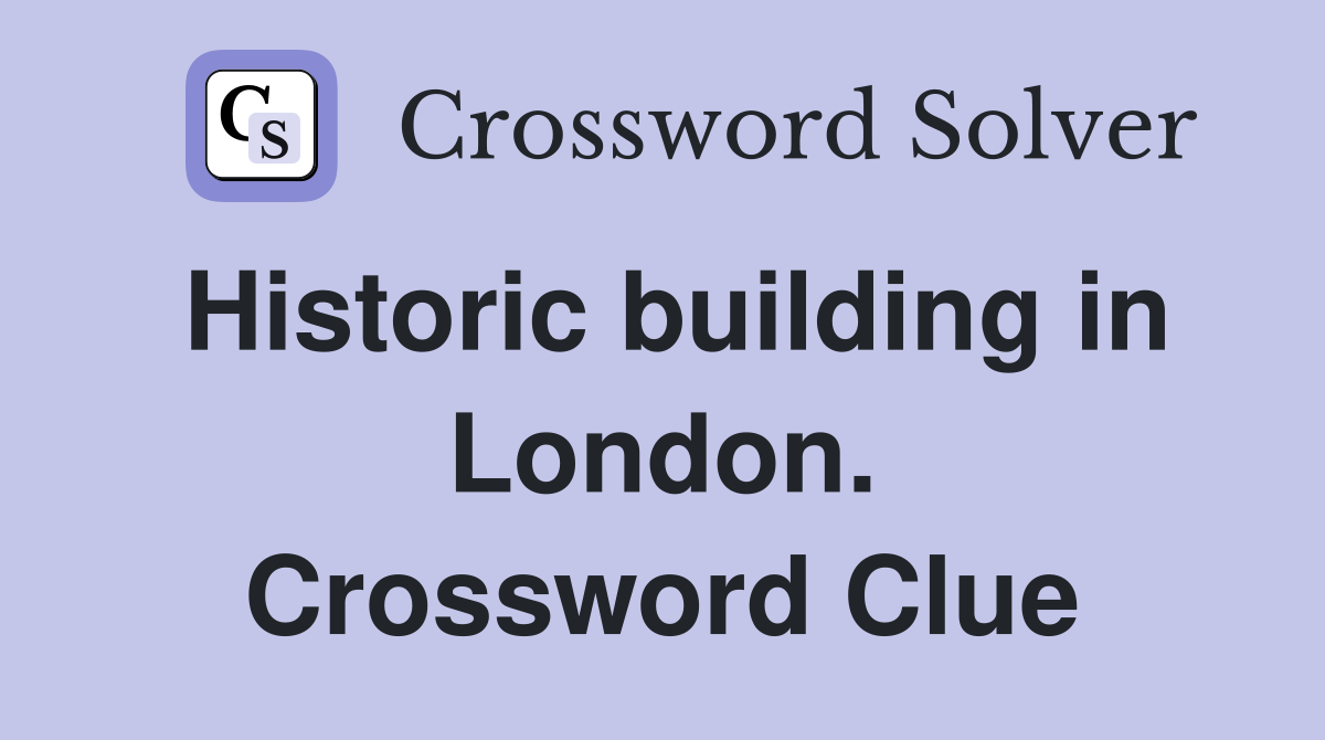 Historic building in London. Crossword Clue
