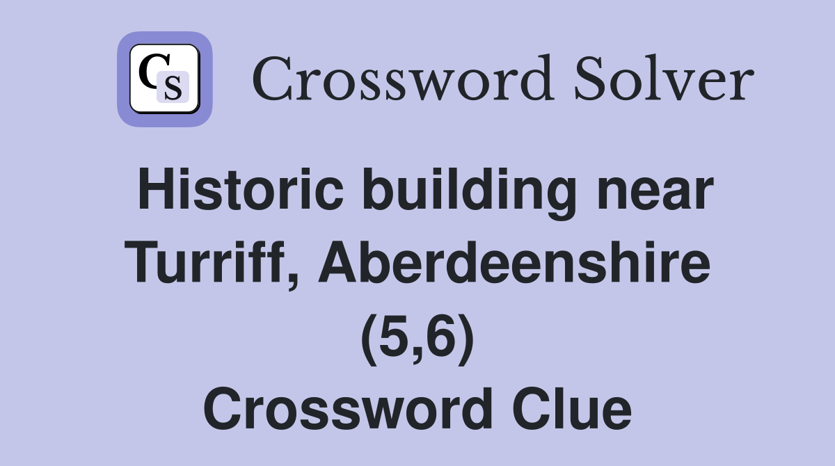 Historic building near Turriff, Aberdeenshire (5,6) Crossword Clue