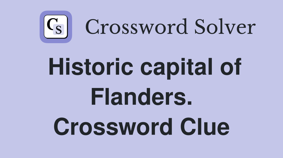 Historic capital of Flanders. Crossword Clue