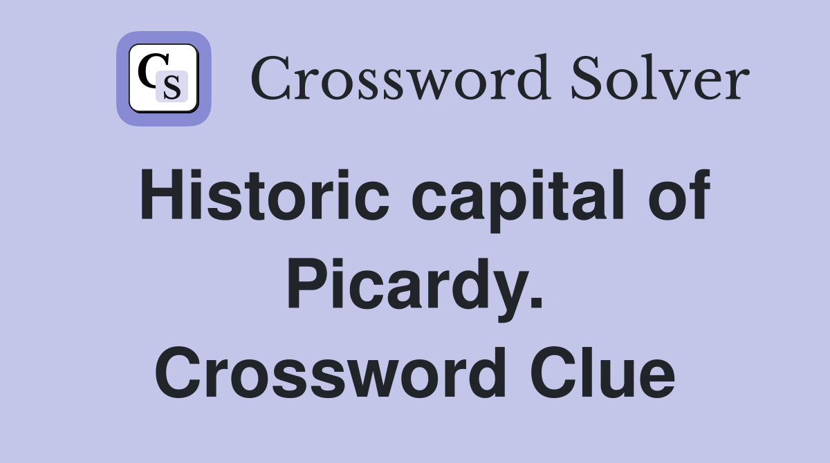 Historic capital of Picardy. Crossword Clue