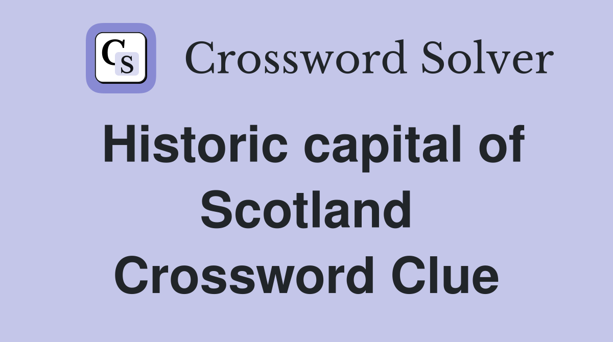 Historic capital of Scotland Crossword Clue