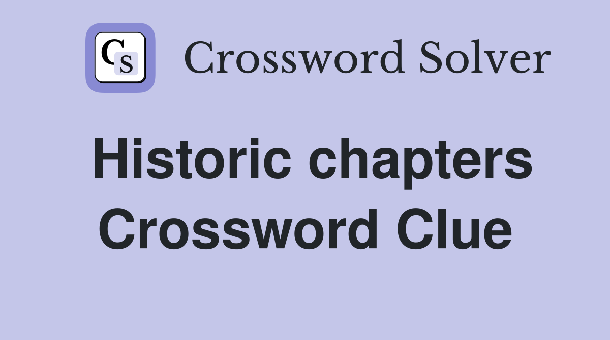 Historic chapters Crossword Clue