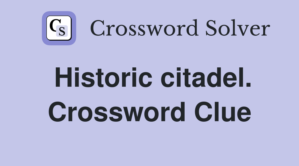Historic citadel. Crossword Clue