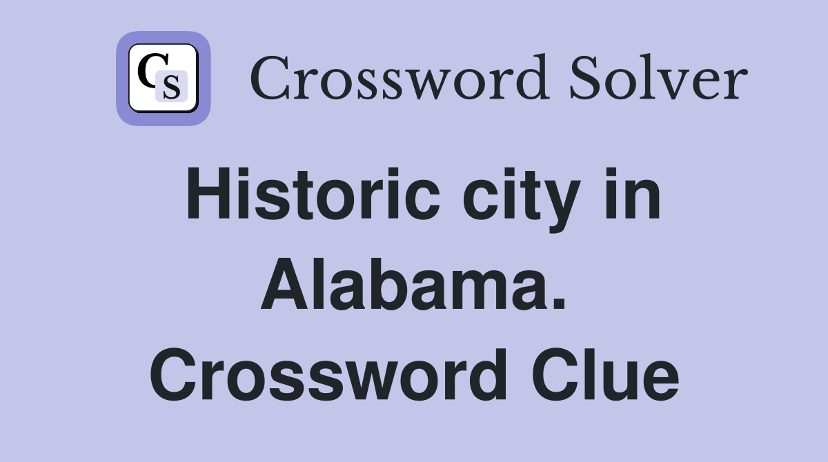 Historic city in Alabama. Crossword Clue