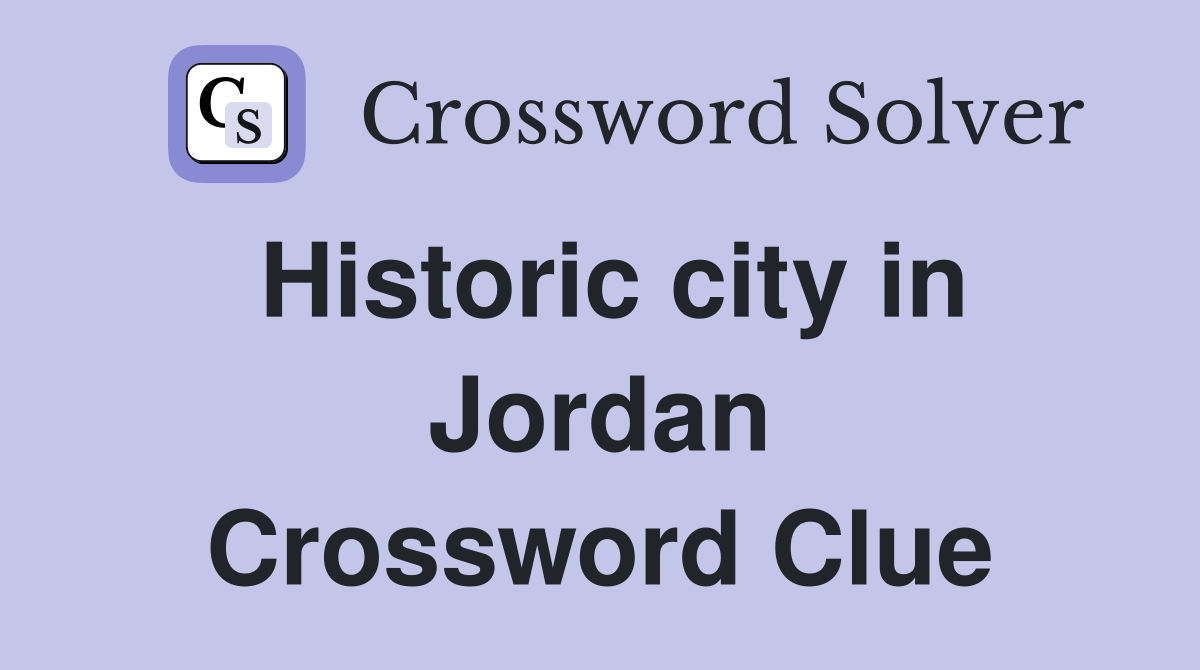 Historic city in Jordan Crossword Clue