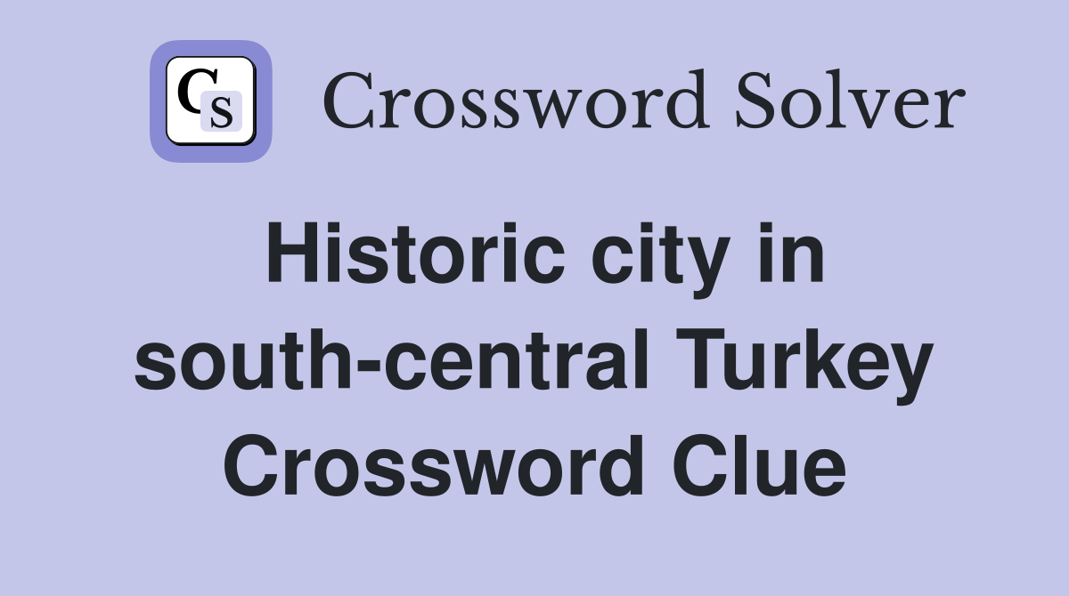 Historic city in south-central Turkey Crossword Clue