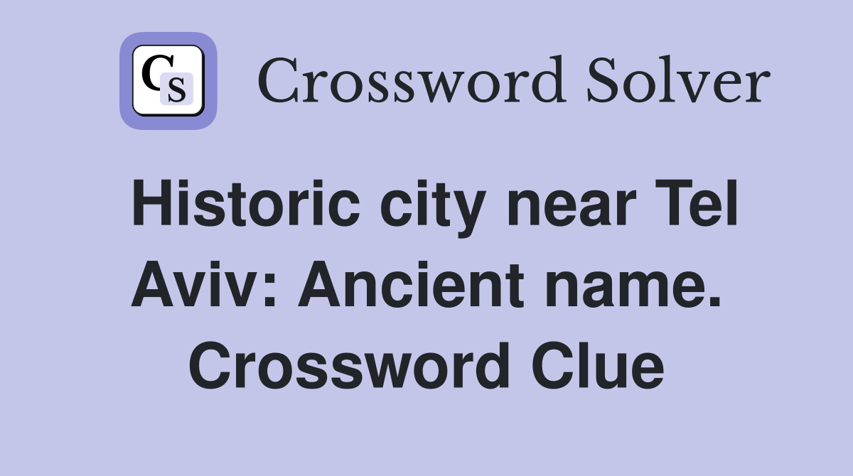 Historic city near Tel Aviv: Ancient name. Crossword Clue