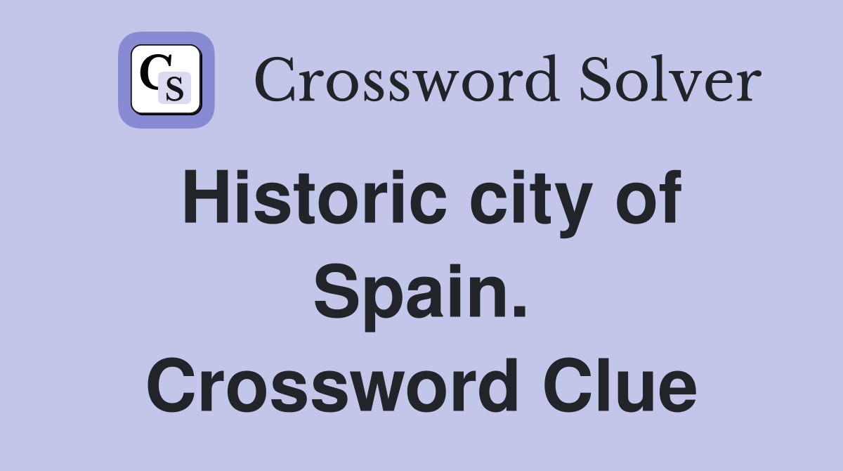 Historic city of Spain. Crossword Clue