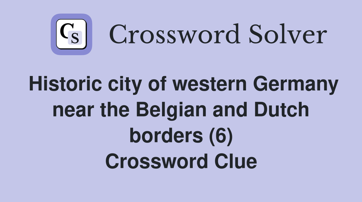 Historic city of western Germany near the Belgian and Dutch borders (6) Crossword Clue