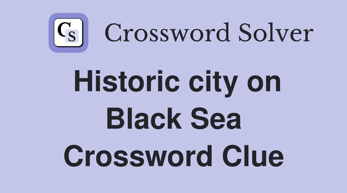 Historic city on Black Sea Crossword Clue