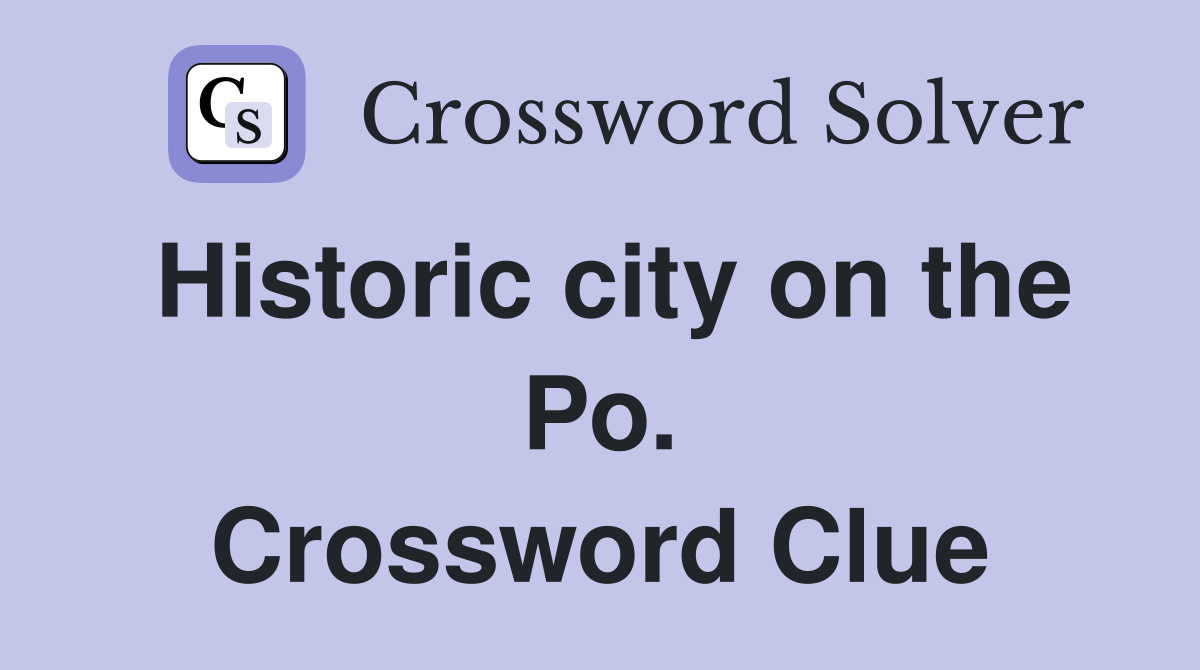 Historic city on the Po. Crossword Clue