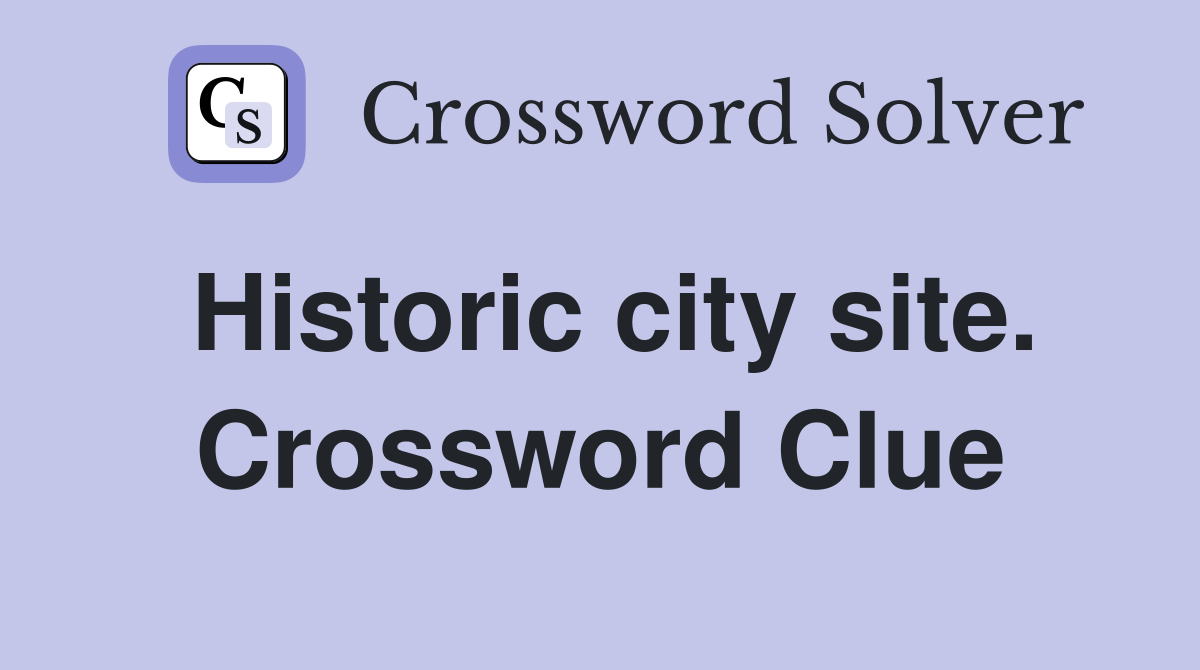 Historic city site. Crossword Clue