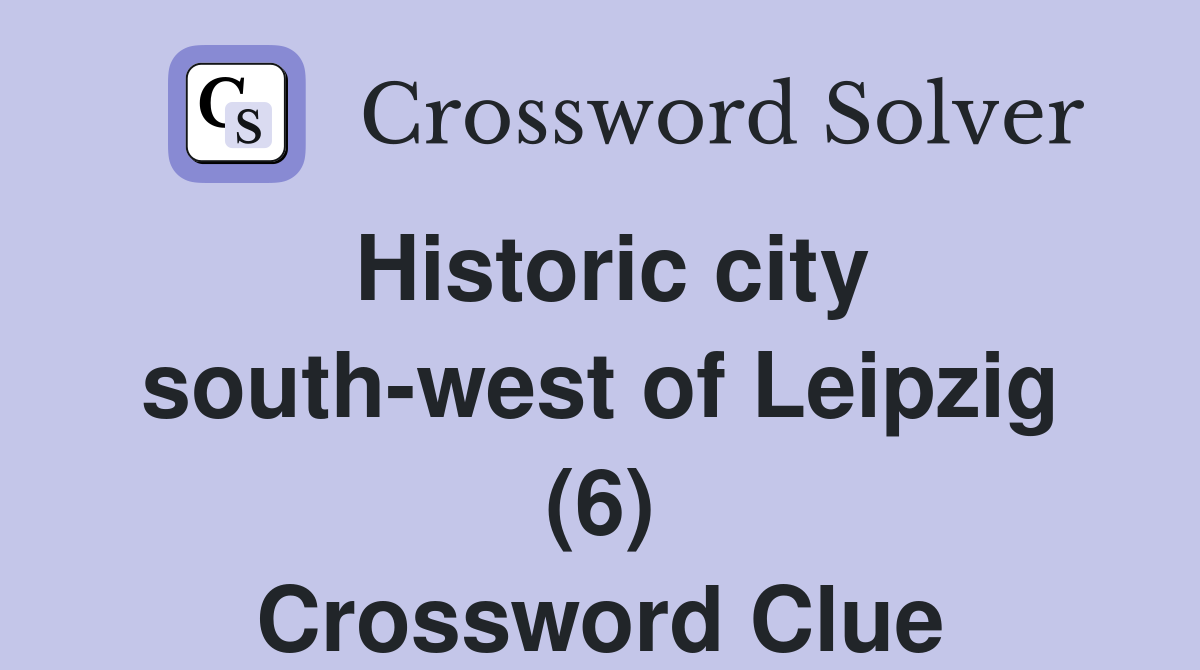Historic city south-west of Leipzig (6) Crossword Clue